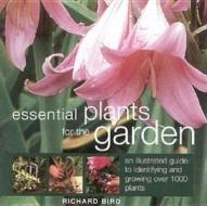 Essential Plants For The Garden di Richard Bird edito da Anness Publishing