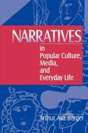 Narratives in Popular Culture, Media, and Everyday Life di Arthur Asa Berger edito da SAGE Publications Inc