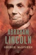 Abraham Lincoln: The American Presidents Series: The 16th President, 1861-1865 di George S. Mcgovern edito da ST MARTINS PR 3PL