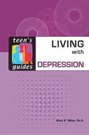 Living with Depression di Allen R. Miller edito da Facts On File