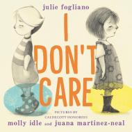 I Don't Care di Julie Fogliano edito da NEAL PORTER BOOKS