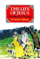 Life of Jesus di Isobel Tallach edito da BANNER OF TRUTH