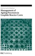 Management of Ageing in Graphite Reactor Cores edito da Royal Society of Chemistry