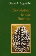 A Revolution in the Sunnah di Ghazi A. Algosaibi edito da Saqi Books