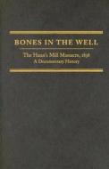 Bones in the Well: The Haun's Mill Massacre, 1838: A Documentary History di Beth Shumway Moore edito da Arthur H. Clark Company