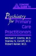 Concise Guide to Psychiatry for Primary Care Practitioners di Michael F. Gliatto edito da American Psychiatric Publishing