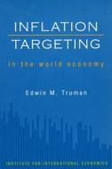 Inflation Targeting in the World Economy di Edwin Truman edito da Peterson Institute for International Economics
