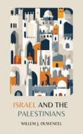 Israel and the Palestinians di Willem J Ouweneel edito da PAIDEIA PR