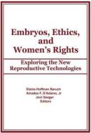 Embryos, Ethics, And Women's Rights di Elaine Hoffman Baruch, Amadeo F. D'Adamo, Joni Seager edito da Taylor & Francis Inc