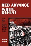 Red Advance, White Defeat di Peter Kenez edito da NEW ACADEMIA PUB LLC