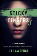 STICKY FINGERS 3: MORE DELICIOUSLY TWIST di JT LAWRENCE edito da LIGHTNING SOURCE UK LTD