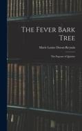 The Fever Bark Tree; the Pageant of Quinine edito da LIGHTNING SOURCE INC