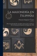 LA MASONER A EN FILIPINAS [MICROFORM] E di FRANCISCO-E VERGARA edito da LIGHTNING SOURCE UK LTD