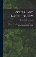 Veterinary Bacteriology: A Treatise On the Bacteria, Yeasts, Molds, and Protozoa Pathogenic for Domestic Animals di Robert Earle Buchanan edito da LEGARE STREET PR
