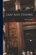 Leaf and Tendril di John Burroughs edito da LEGARE STREET PR