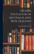 Higher Education in Australia and New Zealand di Charles Franklin Thwing edito da LEGARE STREET PR
