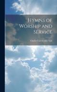 Hymns of Worship and Service di Charles Carroll Albertson edito da LEGARE STREET PR