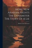 More New Arabian Nights The Dynamiter The Story Of A Lie di Robert Louis Stevenson edito da LEGARE STREET PR