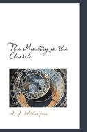The Ministry In The Church di H J Wotherspoon edito da Bibliolife
