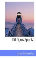 Bill Nye's Sparks di Edgar Wilson Nye edito da Bibliolife