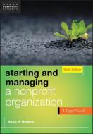 Starting and Managing a Nonprofit Organization: A Legal Guide di Bruce R. Hopkins edito da WILEY