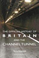 The Official History of Britain and the Channel Tunnel di Terry Gourvish edito da ROUTLEDGE