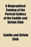 A Biographical Catalog Of The Portrait G di Saddle And Sirloin Club edito da General Books