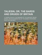Taliesin, Or, the Bards and Druids of Britain; A Translation of the Remains of the Earliest Welsh Bards, and an Examination of the Bardic Mysteries di David William Nash edito da Rarebooksclub.com