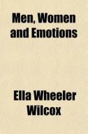 Men, Women And Emotions di Ella Wheeler Wilcox edito da General Books