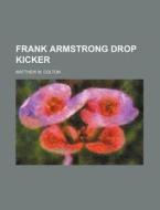 Frank Armstrong Drop Kicker di Matthew M. Colton edito da Rarebooksclub.com