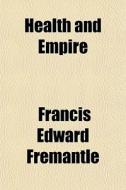 Health And Empire di Francis Edward Fremantle edito da General Books