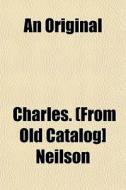 An Original di Charles Neilson edito da General Books