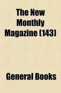 The New Monthly Magazine 143 di General Books edito da General Books