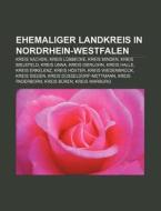Ehemaliger Landkreis in Nordrhein-Westfalen di Quelle Wikipedia edito da Books LLC, Reference Series