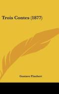 Trois Contes (1877) di Gustave Flaubert edito da Kessinger Publishing
