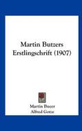 Martin Butzers Erstlingschrift (1907) di Martin Bucer, Alfred Gotze edito da Kessinger Publishing