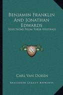 Benjamin Franklin and Jonathan Edwards: Selections from Their Writings edito da Kessinger Publishing
