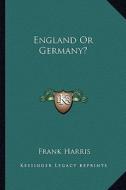England or Germany? di Frank Harris edito da Kessinger Publishing