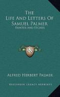 The Life and Letters of Samuel Palmer: Painter and Etcher di Alfred Herbert Palmer edito da Kessinger Publishing