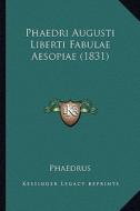 Phaedri Augusti Liberti Fabulae Aesopiae (1831) di Phaedrus edito da Kessinger Publishing