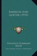 Emerson and Goethe (1915) di Frederick Burkhart Wahr edito da Kessinger Publishing