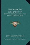 Histoire de Touraine V4: Depuis La Conquete Des Gaules Par Les Romains (1828) di Jean-Louis Chalmel edito da Kessinger Publishing