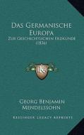 Das Germanische Europa: Zur Geschichtlichen Erdkunde (1836) di Georg Benjamin Mendelssohn edito da Kessinger Publishing
