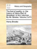 The Fool Of Quality; Or, The History Of Henry Earl Of Moreland. In Four Volumes. ... By Mr. Brooke. Volume 2 Of 5 di Henry Brooke edito da Gale Ecco, Print Editions
