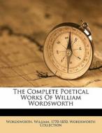 The Complete Poetical Works Of William Wordsworth di William Wordsworth, Wordsworth Collection edito da Nabu Press