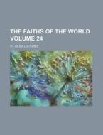The Faiths of the World; St. Giles' Lectures Volume 24 di Anonymous edito da Rarebooksclub.com