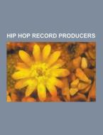 Hip Hop Record Producers di Source Wikipedia edito da University-press.org