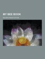 My Bee Book di William Charles Cotton edito da Theclassics.us