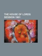 The House of Lords Session 1901 di Books Group edito da Rarebooksclub.com