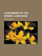 A Grammar of the Arabic Language di Duncan Forbes edito da Rarebooksclub.com